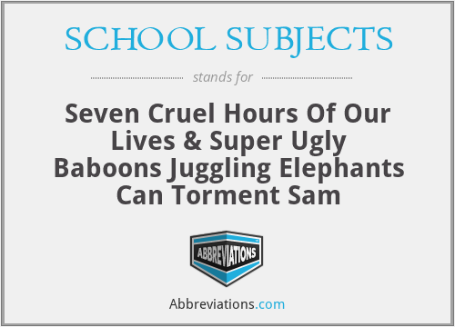 SCHOOL SUBJECTS - Seven Cruel Hours Of Our Lives & Super Ugly Baboons Juggling Elephants Can Torment Sam